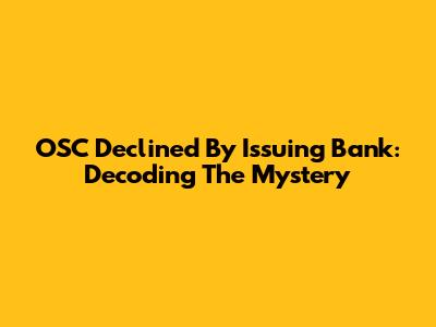 OSC Declined By Issuing Bank: Decoding The Mystery
